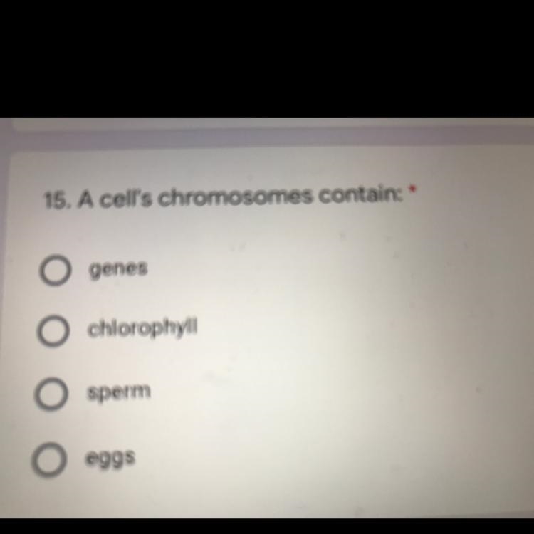 PLEASE HELPP A cells chromosome contains: A. Genes B. chlorophyll C. sperm D. Eggs-example-1