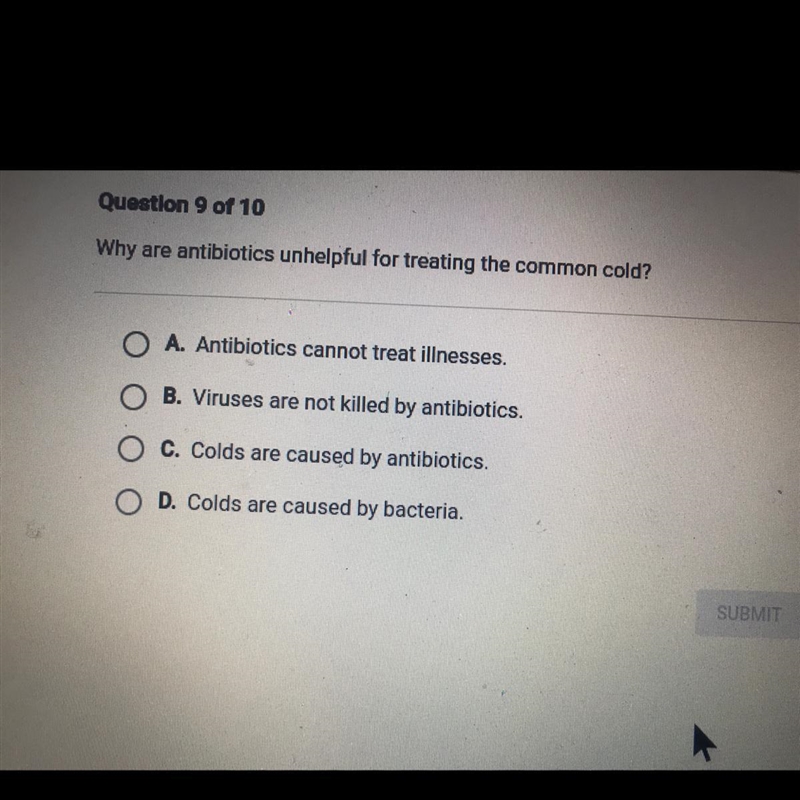 Why are antibiotics unhelpful for treating the common cold? O A. Antibiotics cannot-example-1