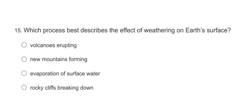 Which process best describes the effect of weathering on Earth’s surface? A. volcanoes-example-1