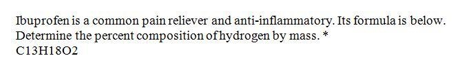 Ibuprofen is a common pain reliever and anti-inflammatory. Its formula is below. Determine-example-1