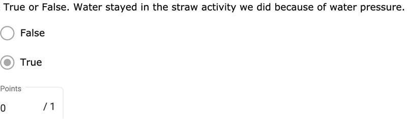 True or False. Water stayed in the straw activity we did because of water pressure-example-1