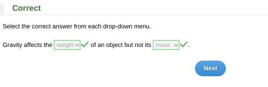 Select the correct answer from each drop-down menu. Gravity affects the _____ of an-example-1