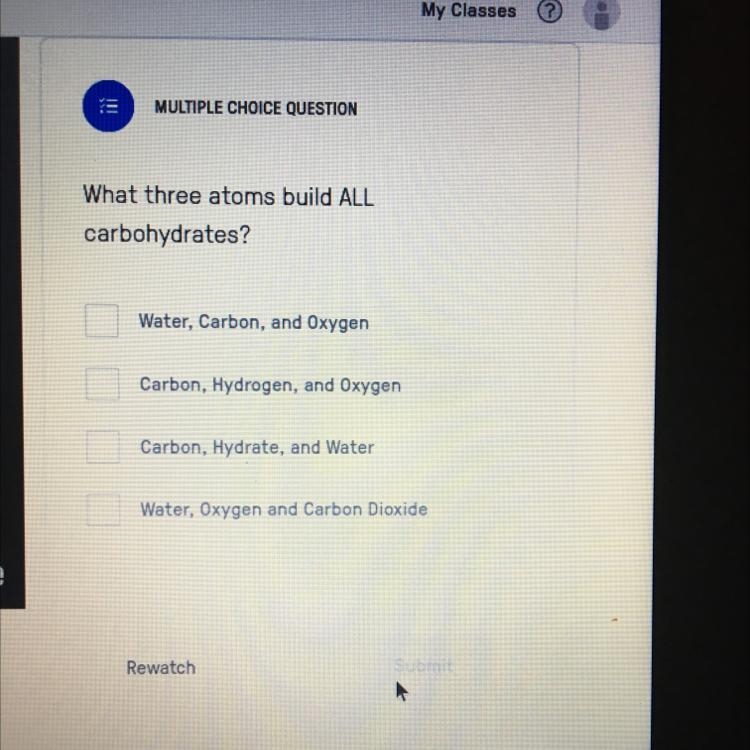 What three atoms build ALL carbohydrates? Water, Carbon, and Oxygen Carbon, Hydrogen-example-1