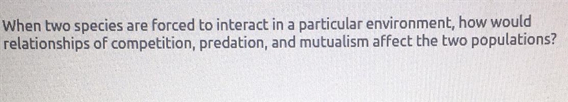 When two species are forced to interact in a particular environment, how would relationships-example-1