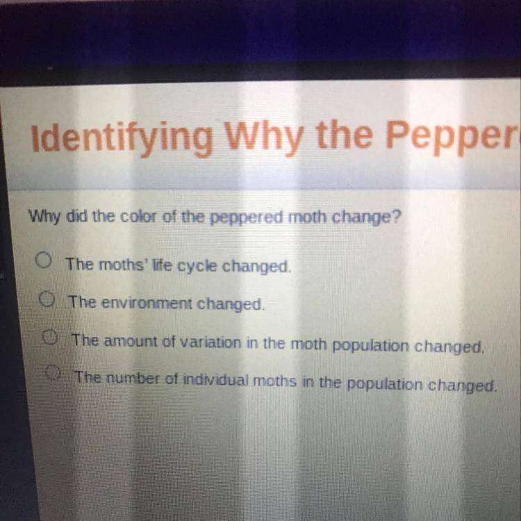 Vhy did the color of the peppered moth change? A.The moths' life cycle changed, B-example-1