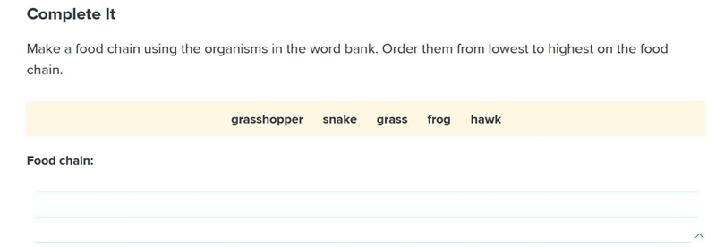 Make a food chain using the organisms in the word bank. Order them from lowest to-example-1