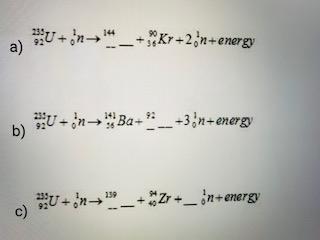 PLEASE HELP I'M BEGGING!!!!!!!!!! Uranium-235 is a popular choice of fuel for nuclear-example-1