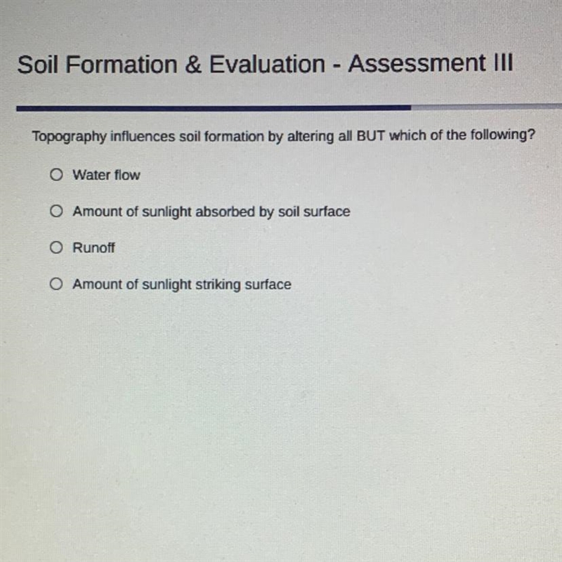 Topography influences soil formation by altering all BUT which of the following? O-example-1