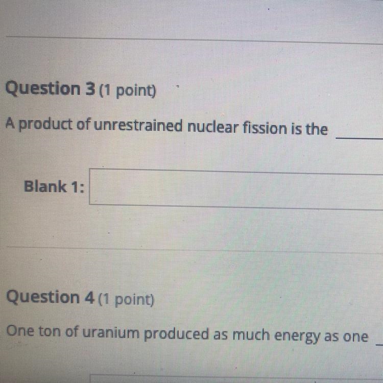 Question 3 (1 point) SC A product of unrestrained nuclear fission is the ________-example-1