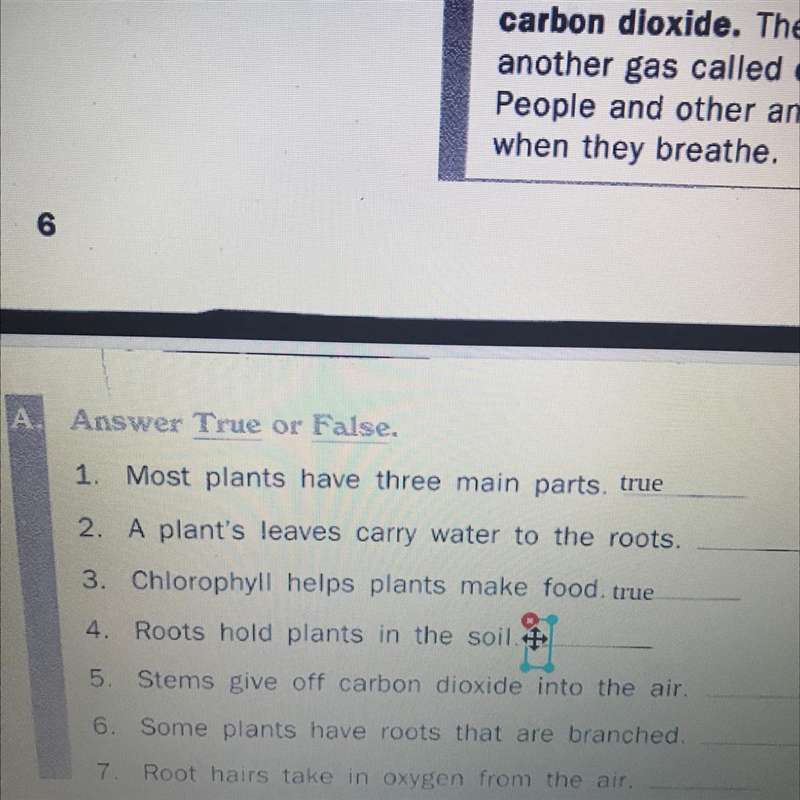 Answer True or False. 1. Most plants have three main parts. true 2. A plant's leaves-example-1