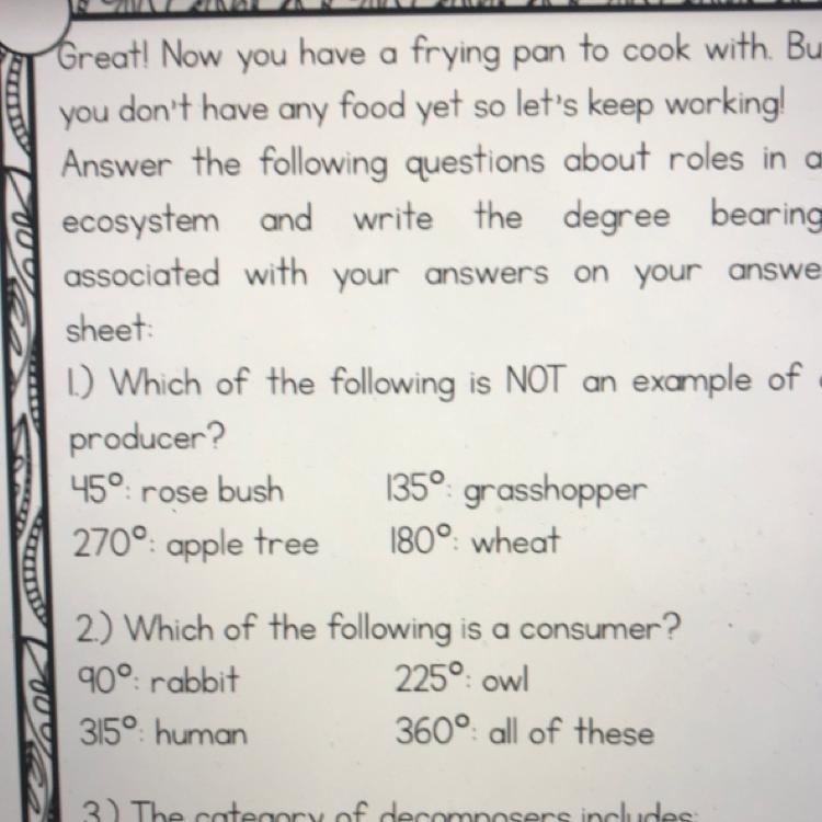 1.) Which of the following is NOT an example of a producer? 45°: rose bush 135° grasshopper-example-1