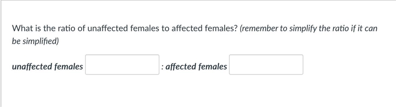 ANSWER ASAP THANKS What is the ratio of unaffected females to affected females? (remember-example-1