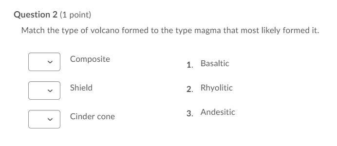 Match the type of volcano formed to the type magma that most likely formed it.-example-1