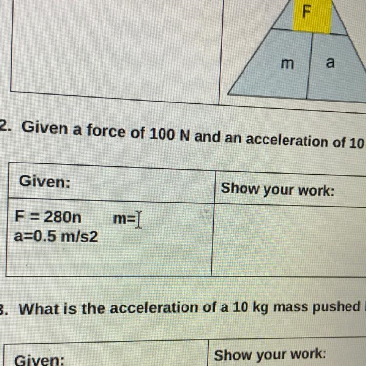 2. Given a force of 100 N and an acceleration of 10 m/s, what is the mass? Given: Show-example-1