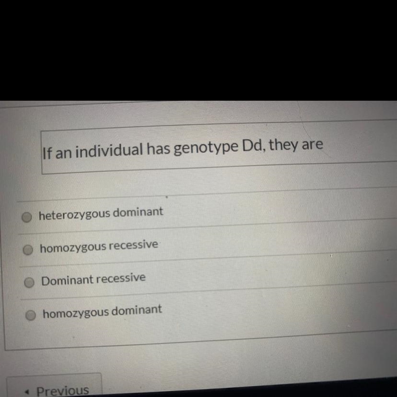 If an individual has genotype Dd, what are they? A. Heterozygous dominant B. Homozygous-example-1