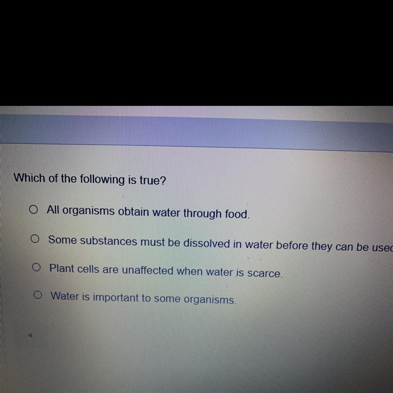 Which of the following is true? A. all organisms obtain water from food B. Some substances-example-1