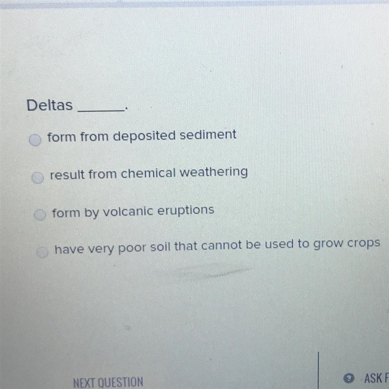 Deltas_____. Form from deposited sediment Result from chemical weathering Form by-example-1