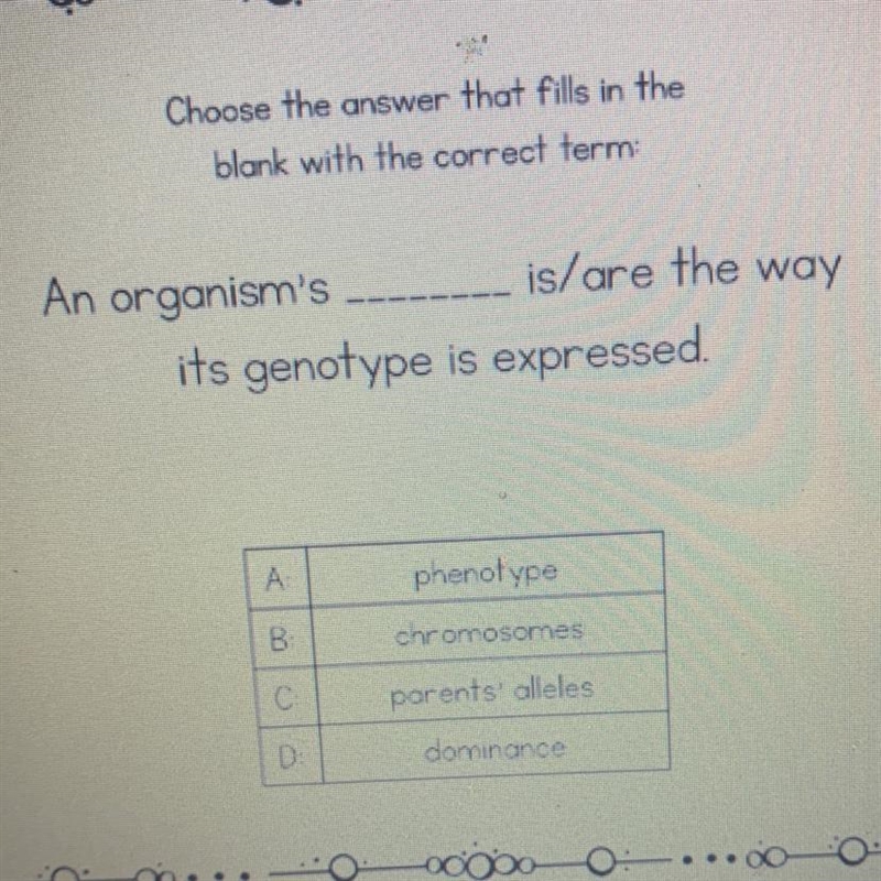 An organism’s ____ is/are the way it’s genotype is expressed.-example-1