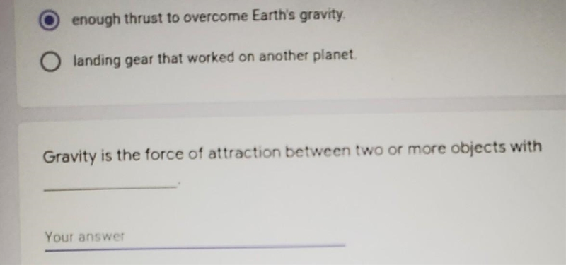 Gravity is the force of attraction between two or more objects with..... I NEED HELP-example-1