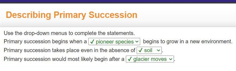 Use the drop-down menus to complete the statements. Primary succession begins when-example-1