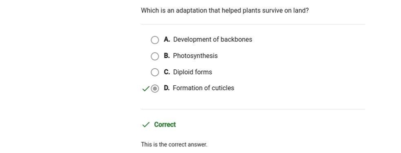 Which is an adaptation that helped plants survive on land? A. Formation of cuticles-example-1