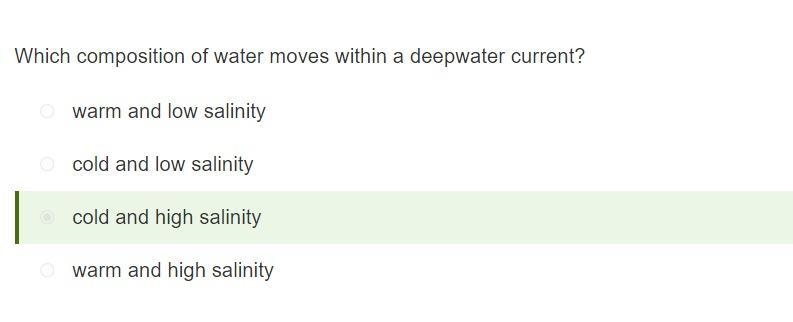 Which composition of water moves within a deepwater current? A. warm and low salinity-example-1