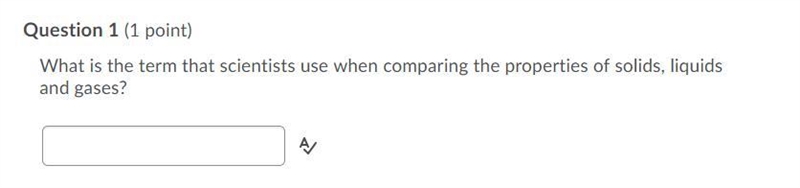 Question 1 (1 point) What is the term that scientists use when comparing the properties-example-1