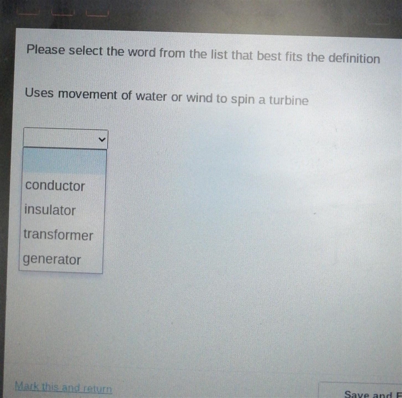 Uses movement of water or wind to spin a turbine conductor insulator transformer generator-example-1