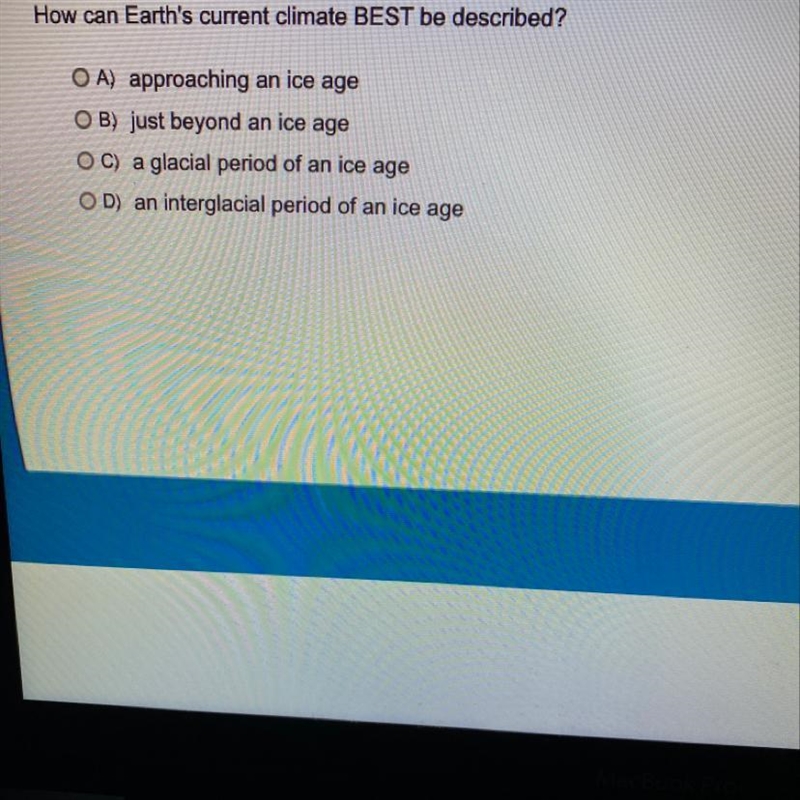 How can earths current climate best be described-example-1