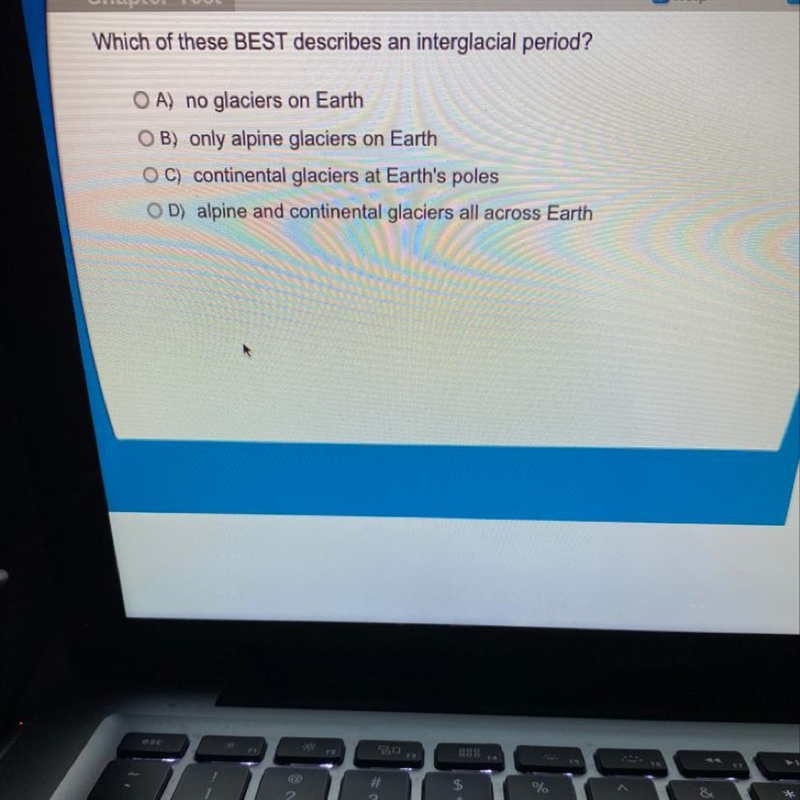 Which of these BEST describes an interglacial period? OA) no glaciers on Earth O B-example-1