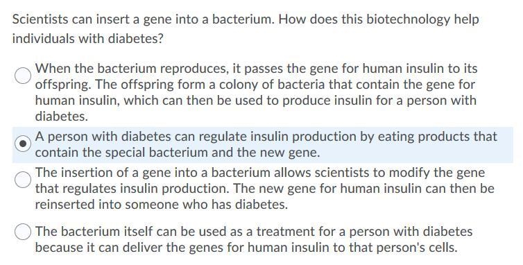 HELP! scientists can insert a gene into a bacterium. How does biotechnology help individuals-example-1