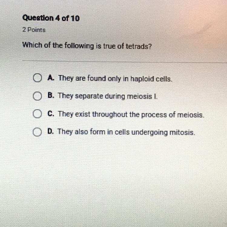 Question 4 of 10 2 Points Which of the following is true of tetrads? O O A. They are-example-1