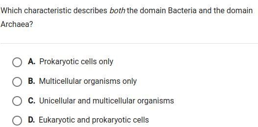 Which characteristic describes both the domains Bacteria and the domain Archaea-example-1