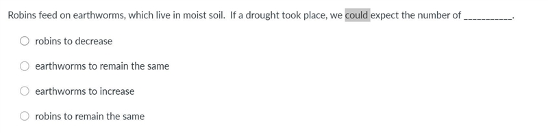 Robins feed on earthworms, which live in moist soil. If a drought took place, we could-example-1