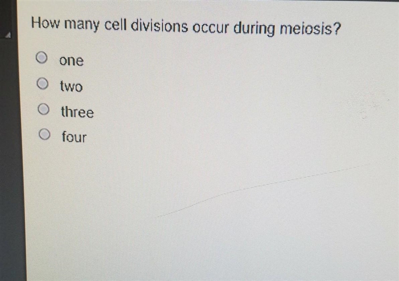 How many cell divisions occur during melosis? O one O two o three O four​-example-1