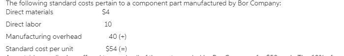 The following standard costs pertain to a component part manufactured by Bor Company-example-1