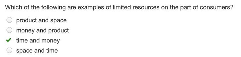 Which of the following are examples of limited resources on the part of consumers-example-1