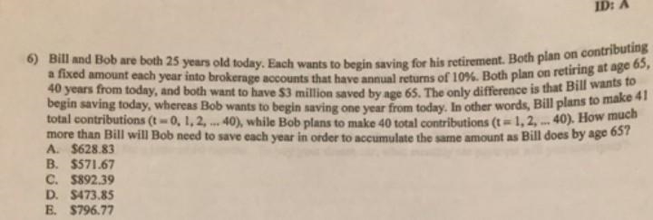 Bill and Bob are both 25 years old today. Each wants to begin saving for his retirement-example-1