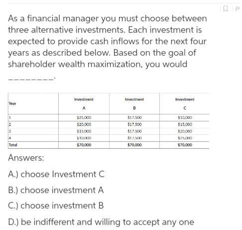 As a financial manager you must choose between three alternative investments. Each-example-1