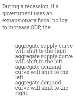 During a recession, if a government uses an expansionary fiscal policy to increase-example-1