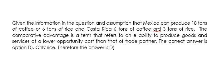 Assume Mexico can produce 18 tons of coffee or 6 tons of rice and Costa Rica 6 tons-example-1