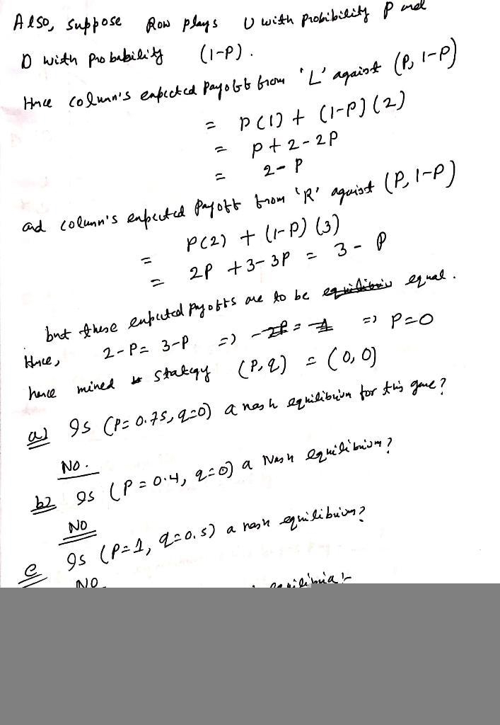 P2 L R P1 U 3,1 2,2 D 0,2 2,3 Assume Row plays U with probability p and Column plays-example-1