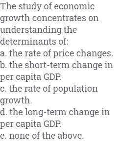 The study of economic growth concentrates on understanding the determinants of the-example-1