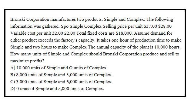 Bronski Corporation manufactures two products, Simple and Complex. The following information-example-1