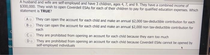 A husband and wife are self-employed and have 3 children, ages 4, 7, and 9. They have-example-1