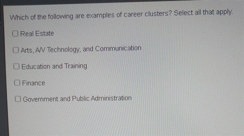 Which of the following are examples of career clusters? Select all that apply. PLEASE-example-1