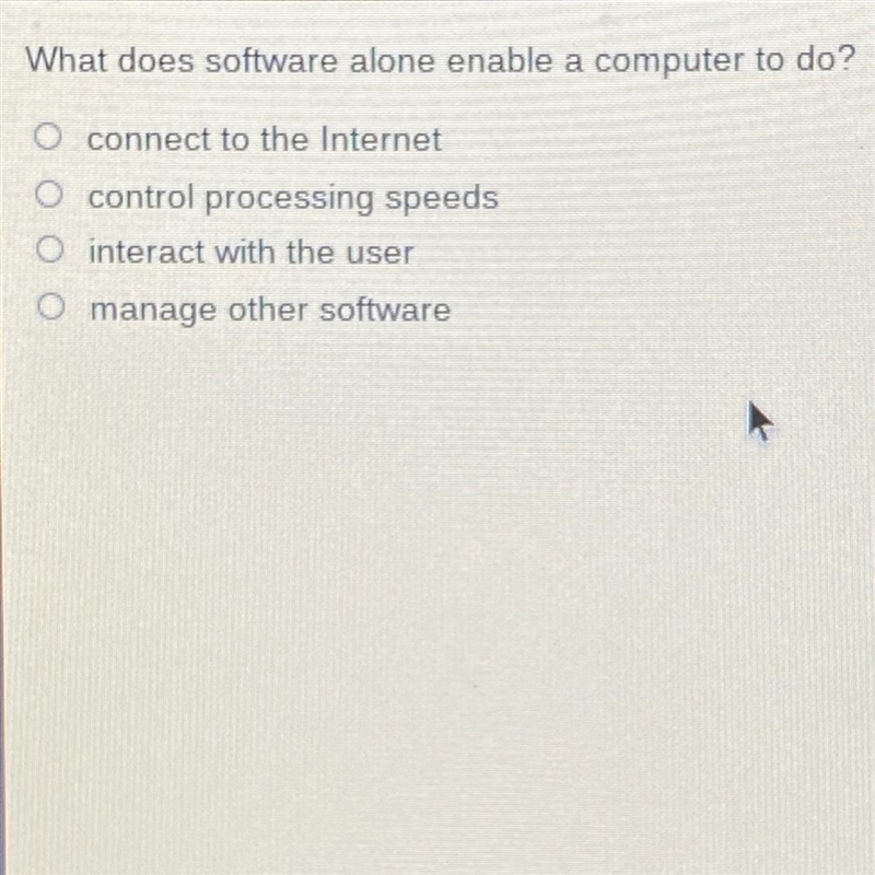 What does software alone enable a computer to do? O connect to the Internet O control-example-1