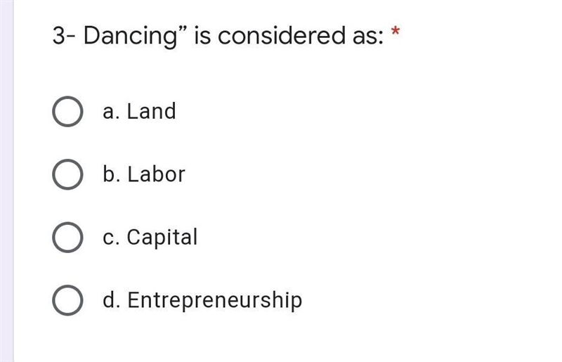 Help! dancing is considered as labor, capital,land or entrepreneurship?​-example-1