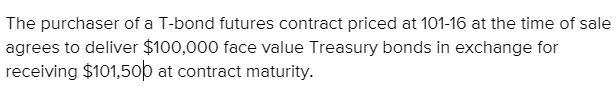 The purchaser of a tbond futures contract priced at 101-16 at the time of the sale-example-1