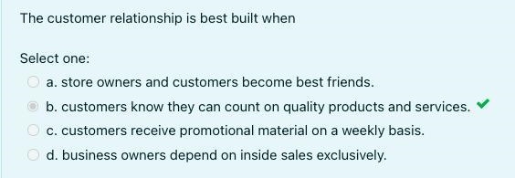 The customer relationship is best built when a.store owners and customers become best-example-1